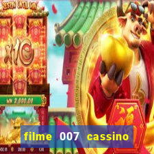 filme 007 cassino royale completo dublado